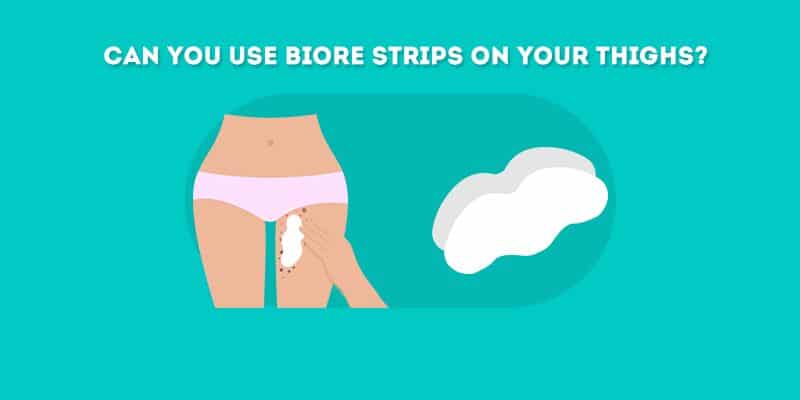 Can You Use Biore Strips on Your Thighs?